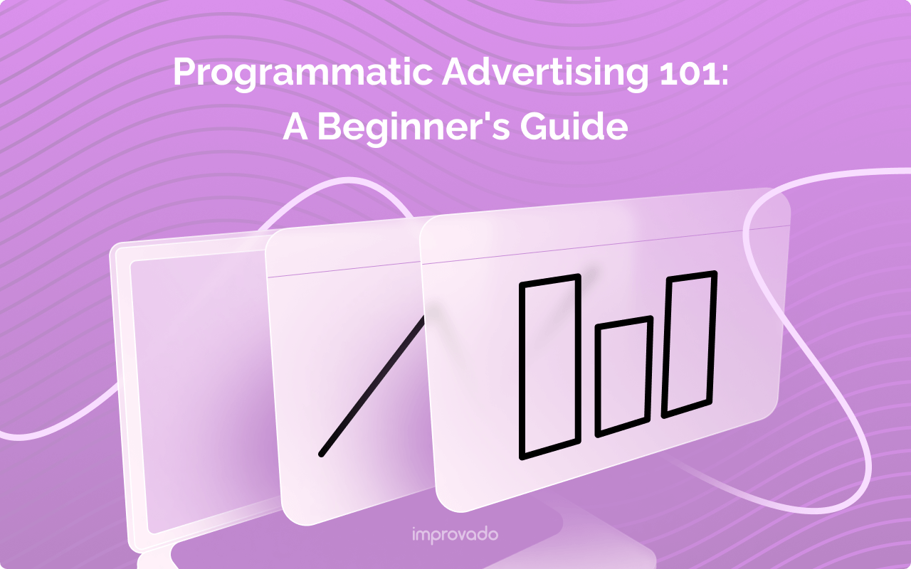 Programmatic Advertising 101: A Beginner's Guide